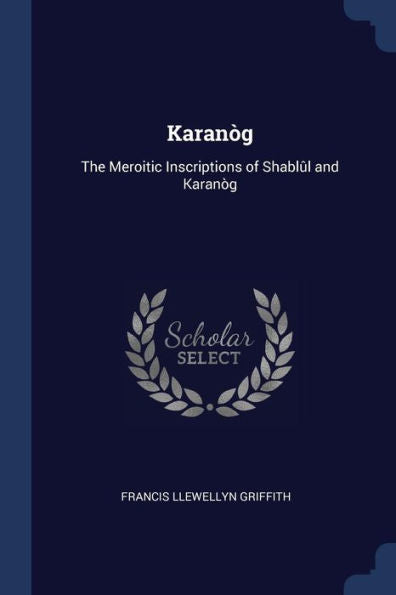 Karan?g: The Meroitic Inscriptions Of Shabl?l And Karan?g