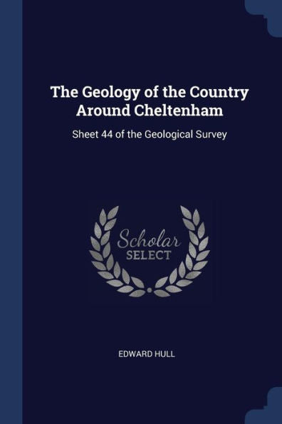 The Geology Of The Country Around Cheltenham: Sheet 44 Of The Geological Survey