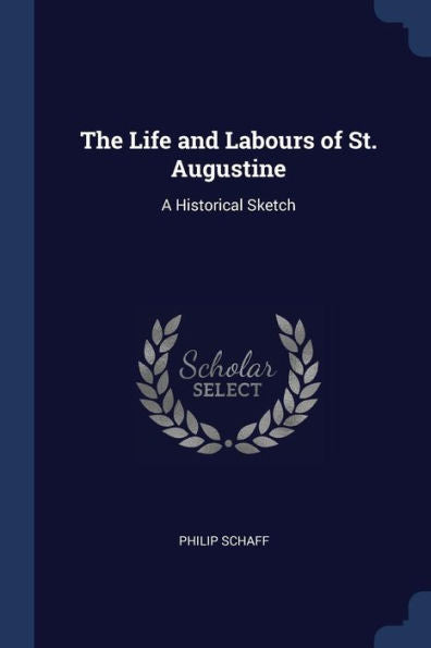 The Life And Labours Of St. Augustine: A Historical Sketch