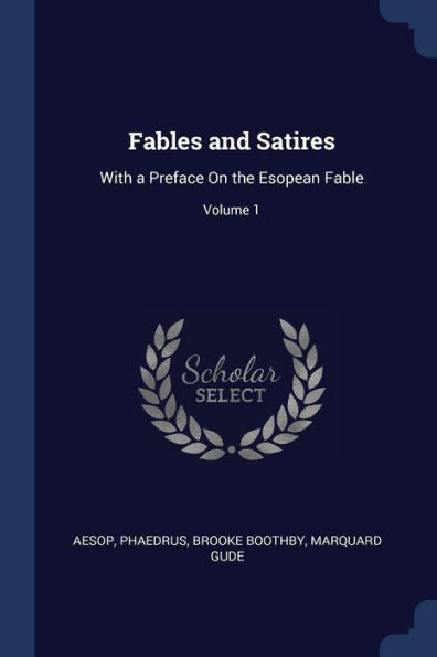 Fables And Satires: With A Preface On The Esopean Fable; Volume 1