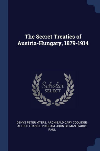 The Secret Treaties Of Austria-Hungary, 1879-1914