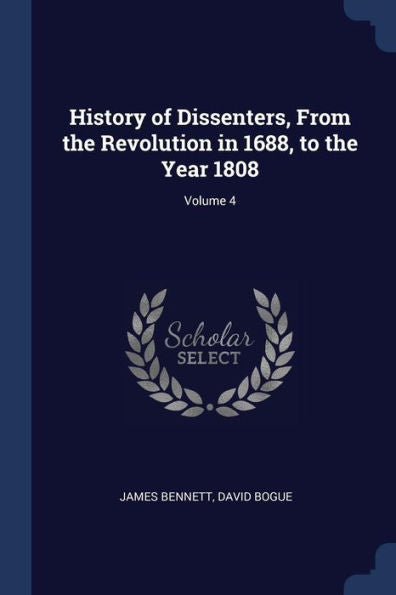 History Of Dissenters, From The Revolution In 1688, To The Year 1808; Volume 4