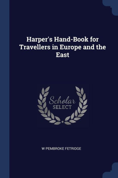 Harper'S Hand-Book For Travellers In Europe And The East