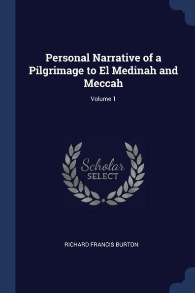 Personal Narrative Of A Pilgrimage To El Medinah And Meccah; Volume 1