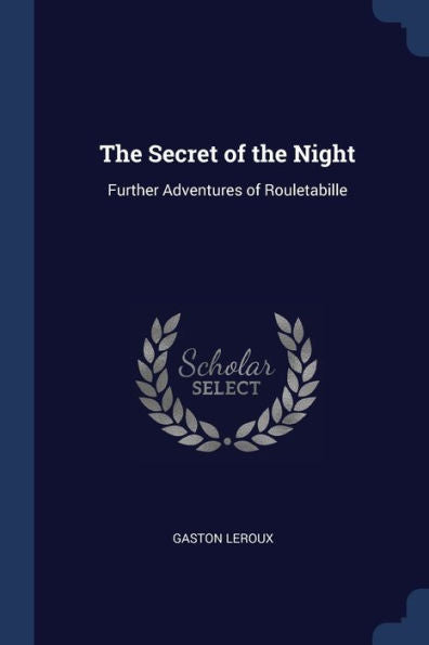 The Secret Of The Night: Further Adventures Of Rouletabille