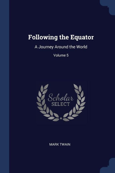 Following The Equator: A Journey Around The World; Volume 5