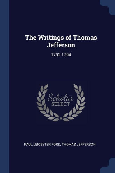 The Writings Of Thomas Jefferson: 1792-1794