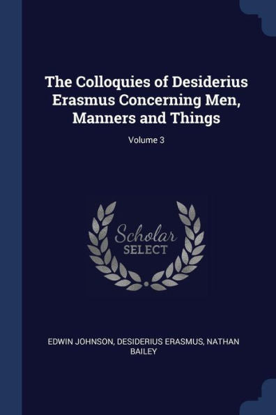 The Colloquies Of Desiderius Erasmus Concerning Men, Manners And Things; Volume 3