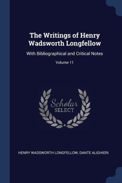 The Writings Of Henry Wadsworth Longfellow: With Bibliographical And Critical Notes; Volume 11