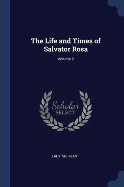 The Life And Times Of Salvator Rosa; Volume 2