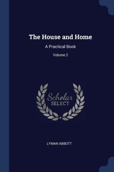 The House And Home: A Practical Book; Volume 2
