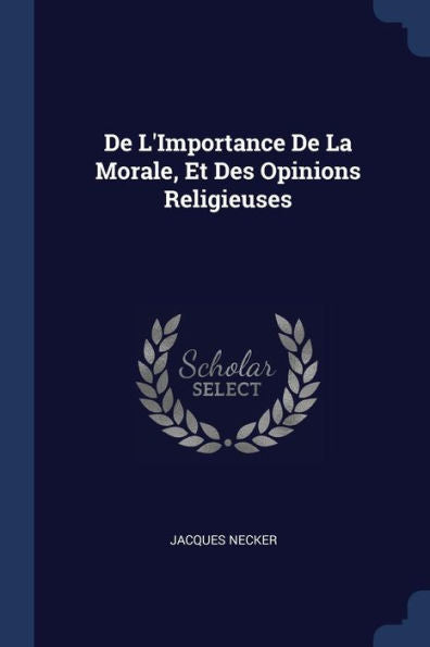 De L'Importance De La Morale, Et Des Opinions Religieuses