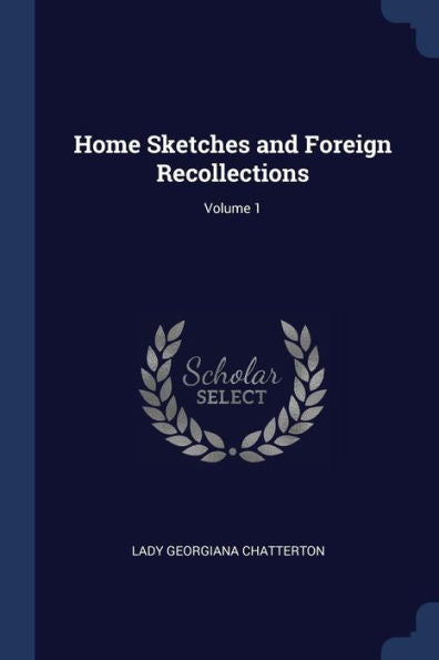 Home Sketches And Foreign Recollections; Volume 1