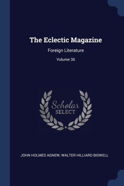 The Eclectic Magazine: Foreign Literature; Volume 36