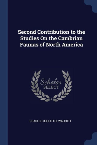 Second Contribution To The Studies On The Cambrian Faunas Of North America