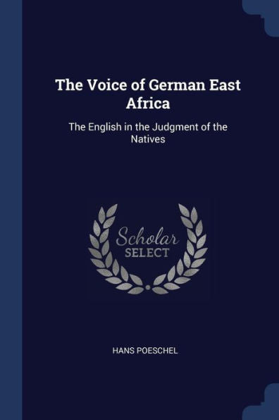 The Voice Of German East Africa: The English In The Judgment Of The Natives