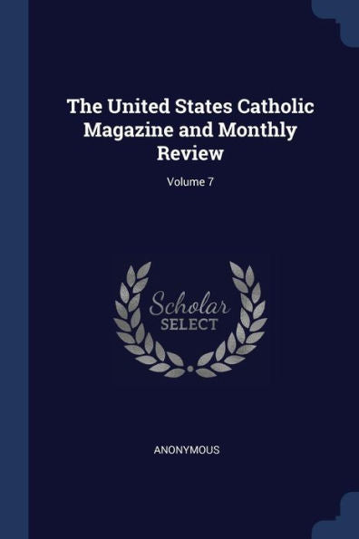 The United States Catholic Magazine And Monthly Review; Volume 7