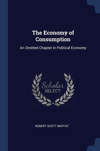 The Economy Of Consumption: An Omitted Chapter In Political Economy
