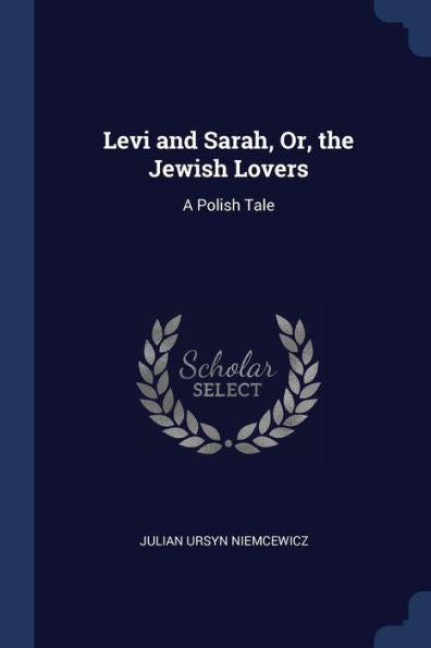 Levi And Sarah, Or, The Jewish Lovers: A Polish Tale