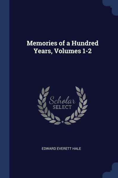 Memories Of A Hundred Years, Volumes 1-2