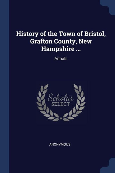 History Of The Town Of Bristol, Grafton County, New Hampshire ...: Annals