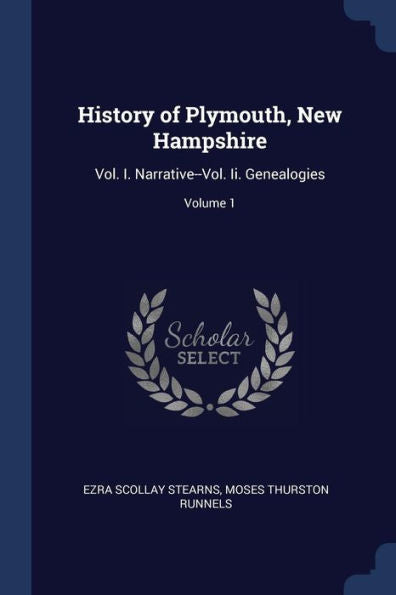 History Of Plymouth, New Hampshire: Vol. I. Narrative--Vol. Ii. Genealogies; Volume 1