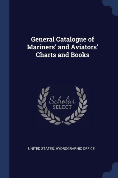 General Catalogue Of Mariners' And Aviators' Charts And Books