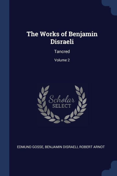 The Works Of Benjamin Disraeli: Tancred; Volume 2