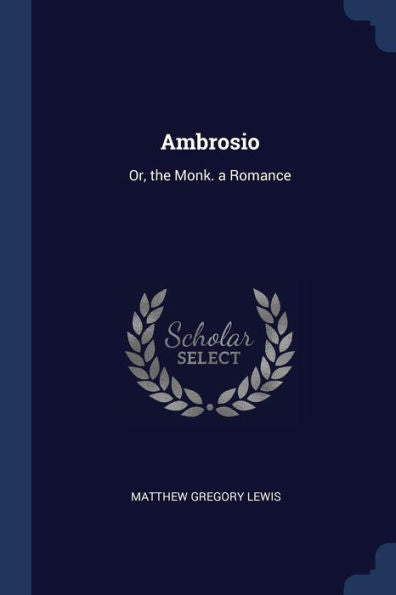 Ambrosio: Or, The Monk. A Romance