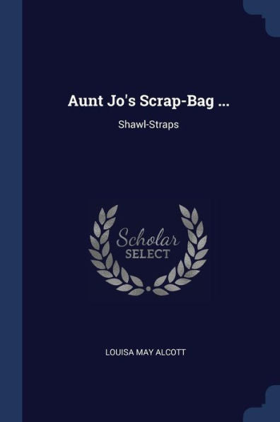 Aunt Jo'S Scrap-Bag ...: Shawl-Straps