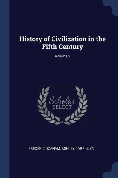 History Of Civilization In The Fifth Century; Volume 2