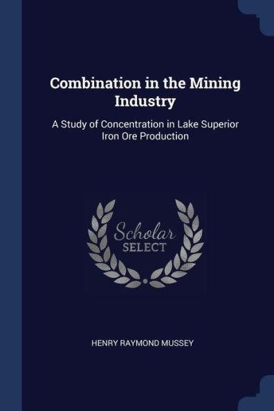 Combination In The Mining Industry: A Study Of Concentration In Lake Superior Iron Ore Production