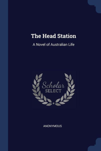 The Head Station: A Novel Of Australian Life