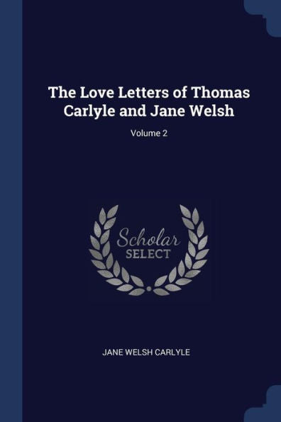 The Love Letters Of Thomas Carlyle And Jane Welsh; Volume 2