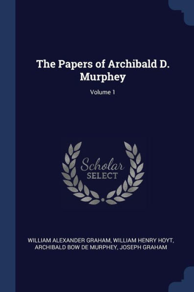 The Papers Of Archibald D. Murphey; Volume 1