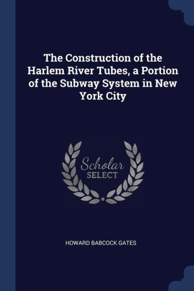 The Construction Of The Harlem River Tubes, A Portion Of The Subway System In New York City
