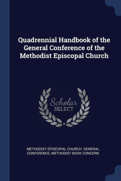 Quadrennial Handbook Of The General Conference Of The Methodist Episcopal Church