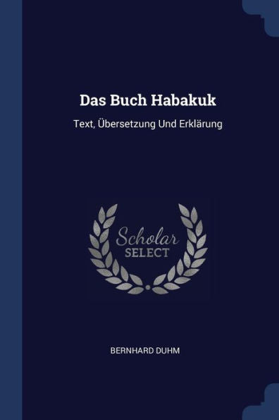 Das Buch Habakuk: Text, ?bersetzung Und Erkl?rung