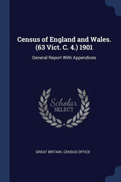 Census Of England And Wales. (63 Vict. C. 4.) 1901: General Report With Appendices
