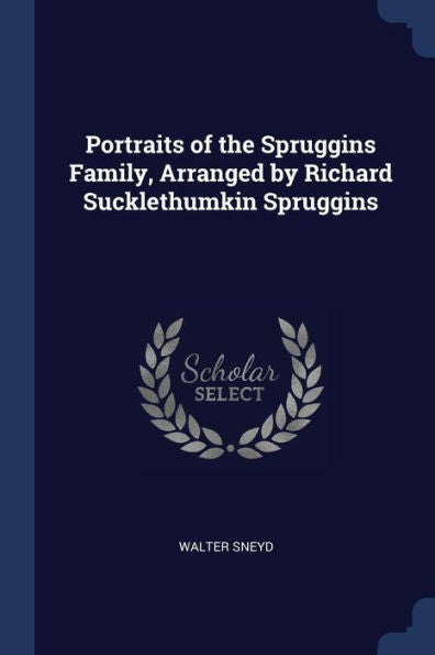 Portraits Of The Spruggins Family, Arranged By Richard Sucklethumkin Spruggins