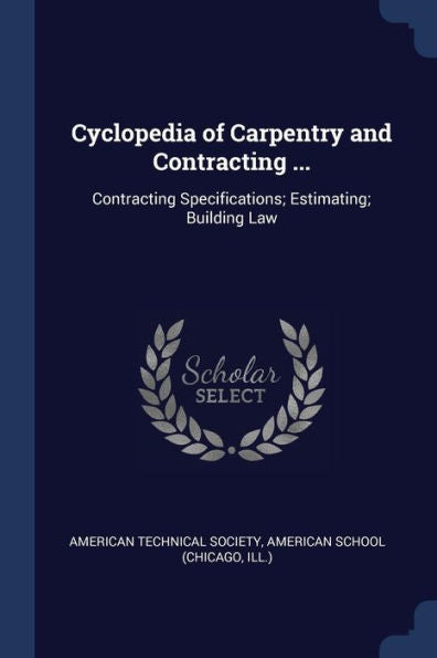 Cyclopedia Of Carpentry And Contracting ...: Contracting Specifications; Estimating; Building Law