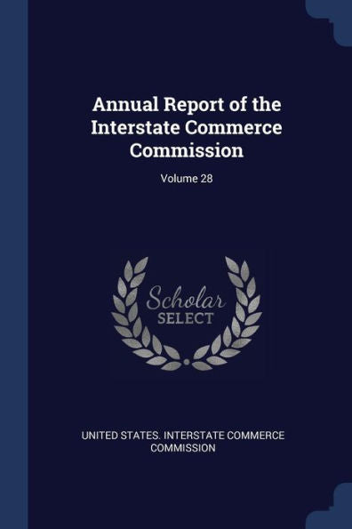 Annual Report Of The Interstate Commerce Commission; Volume 28