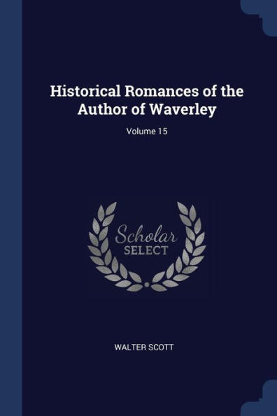 Historical Romances Of The Author Of Waverley; Volume 15