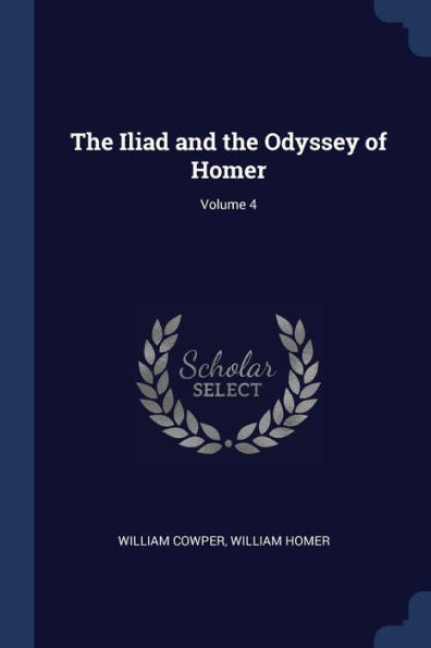 The Iliad And The Odyssey Of Homer; Volume 4