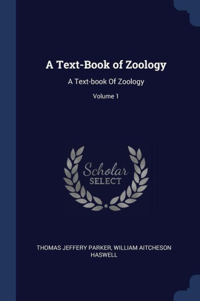 A Text-Book Of Zoology: A Text-Book Of Zoology; Volume 1