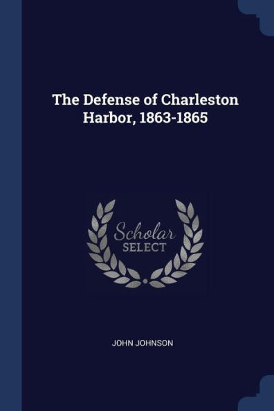 The Defense Of Charleston Harbor, 1863-1865