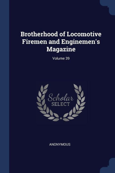 Brotherhood Of Locomotive Firemen And Enginemen'S Magazine; Volume 39