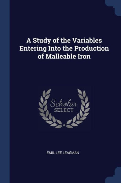 A Study Of The Variables Entering Into The Production Of Malleable Iron