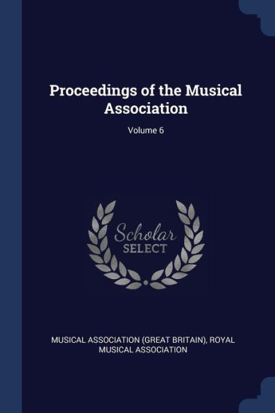 Proceedings Of The Musical Association; Volume 6