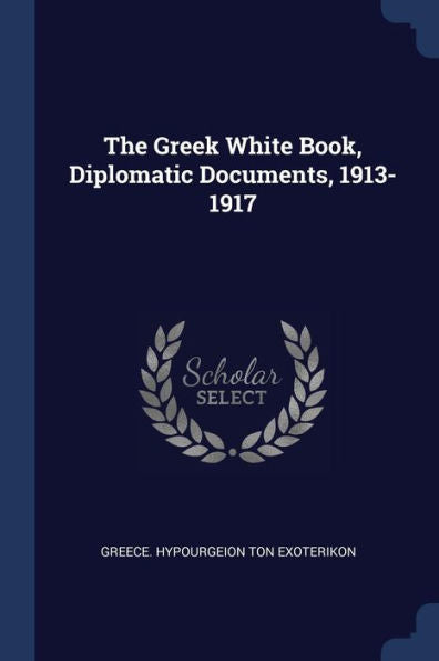 The Greek White Book, Diplomatic Documents, 1913-1917
